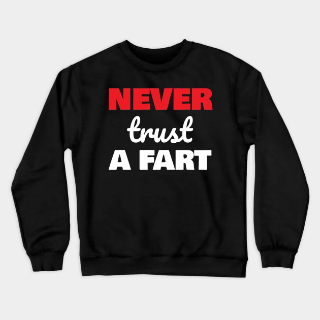 Never Trust A Fart Crewneck Sweatshirt by Tracy